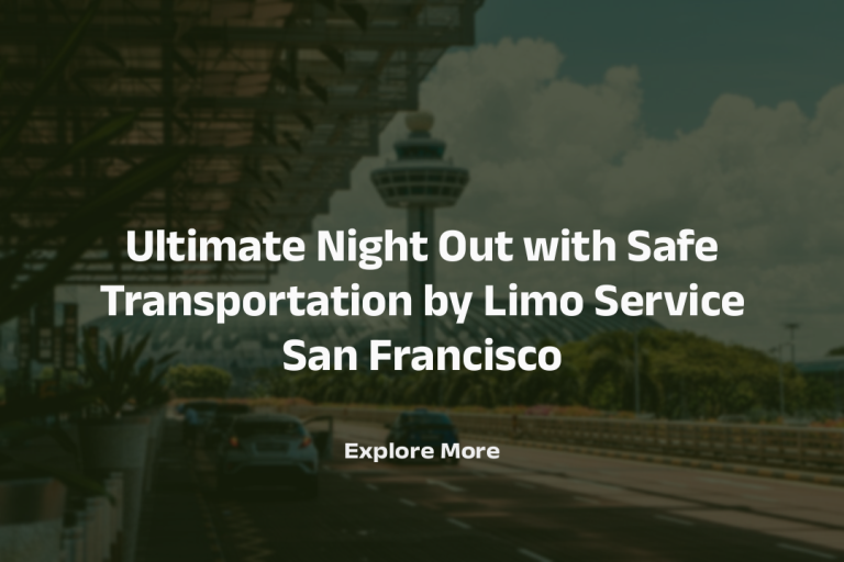 Ultimate Night Out with Safe Transportation by Limo Service San Francisco